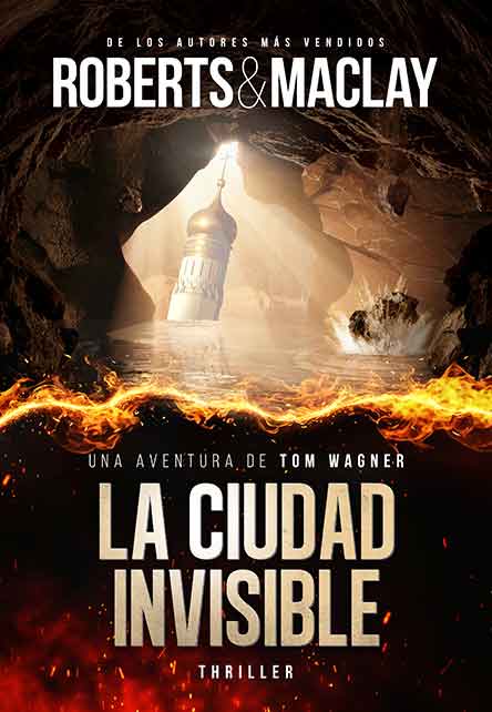 Buchumschlag für La Ciudad Invisible von Roberts & Maclay. Das Bild zeigt einen goldenen Kuppelturm, der durch eine Höhlenöffnung zu sehen ist, mit Flammen am unteren Rand und einem fetten weißen Titeltext im Vordergrund.