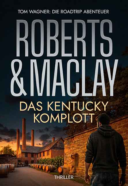 Ein Mann in einem Kapuzenpulli steht bei Sonnenuntergang vor einer alten Ziegelbrennerei. Der große Text lautet: Roberts & Maclay. Das Kentucky Komplott. Darüber steht in kleinerer Schrift: Tom Wagner: Die Roadtrip Abenteuer. Unten steht das Genre Thriller.